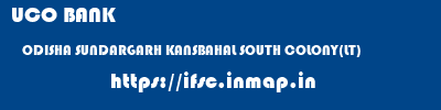 UCO BANK  ODISHA SUNDARGARH KANSBAHAL SOUTH COLONY(LT)  ifsc code